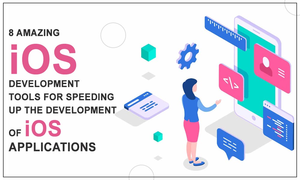 8 Amazing iOS development tools for speeding up the Development of iOS applications 1 8 Amazing iOS development tools for speeding up the Development of iOS applications