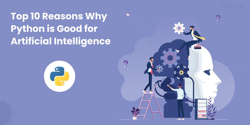 Top 10 Reasons Why Python is Good for Artificial Intelligence 1 Top 10 Reasons Why Python is Good for Artificial Intelligence