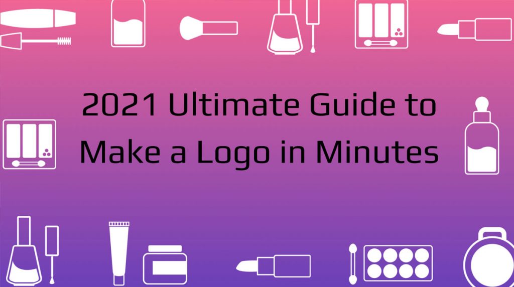 2021 Ultimate Guide to Make a Logo in Minutes 1 Ultimate Guide to Make a Logo in Minutes